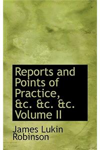 Reports and Points of Practice, &C. &C. &C. Volume II