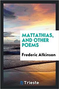 MATTATHIAS, AND OTHER POEMS