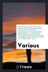 House Document No. 1160. Report of the Joint Special Committee to Revise, Consolidate and Arrange the General Laws of the Commonwealth Relating to the