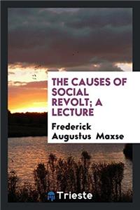 The Causes of Social Revolt; A Lecture