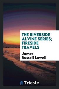 Riverside Alvine Series; Fireside Travels