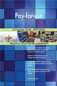 Pay-for-use A Complete Guide - 2019 Edition
