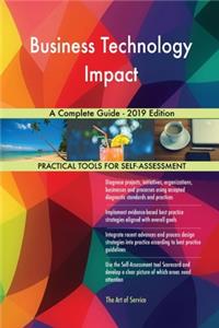 Business Technology Impact A Complete Guide - 2019 Edition