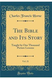 The Bible and Its Story, Vol. 21: Taught by One Thousand Picture Lessons (Classic Reprint)