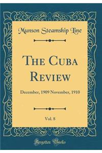The Cuba Review, Vol. 8: December, 1909 November, 1910 (Classic Reprint)