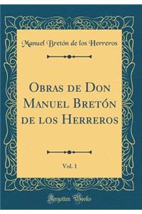 Obras de Don Manuel BretÃ³n de Los Herreros, Vol. 1 (Classic Reprint)