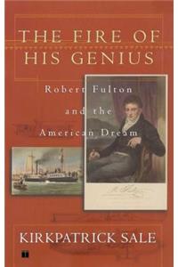 Fire of His Genius: Robert Fulton and the American Dream