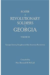 Roster of Revolutionary Soldiers in Georgia. Volume III. Georgia Society Daughters of the American Revolution