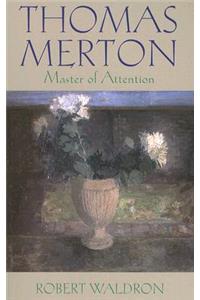 Thomas Merton--Master of Attention: An Exploration of Prayer