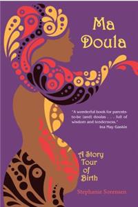 Ma Doula: A Story Tour of Birth: A Story Tour of Birth