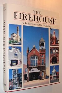 The Firehouse: An Architectural and Social History