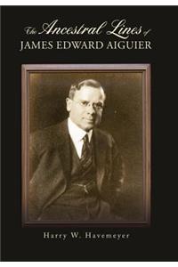 The Ancestral Lines of James Edward Aiguier