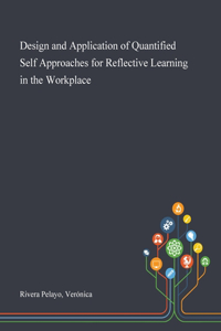 Design and Application of Quantified Self Approaches for Reflective Learning in the Workplace