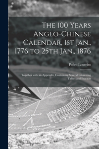 100 Years Anglo-Chinese Calendar, 1st Jan., 1776 to 25th Jan., 1876