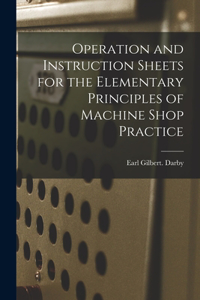 Operation and Instruction Sheets for the Elementary Principles of Machine Shop Practice