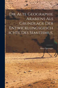 alte Geographie Arabiens als Grundlage der Entwicklungsgeschichte des Semitismus.