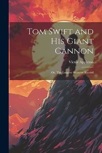 Tom Swift and His Giant Cannon