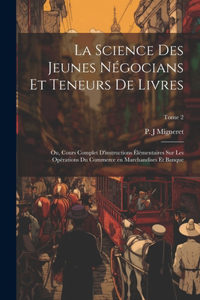 science des jeunes négocians et teneurs de livres; ou, Cours complet d'instructions élémentaires sur les opérations du commerce en marchandises et banque; Tome 2