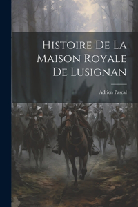 Histoire De La Maison Royale De Lusignan