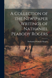Collection of the Newspaper Writings of Nathaniel Peabody Rogers