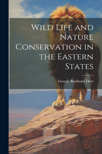 Wild Life and Nature Conservation in the Eastern States