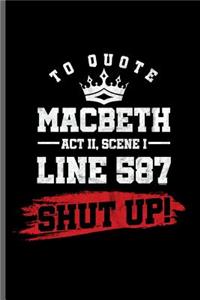 To quote Macbeth Act II, Scene I Line 587 Shut up!