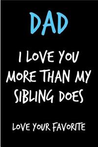 Dad I Love You More Than My Sibling Does