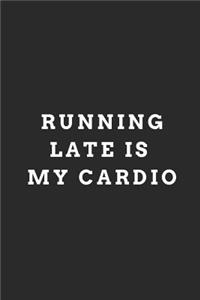 Running Late Is My Cardio