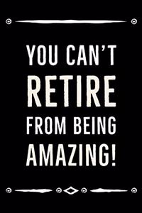 You Can't Retire From Being Amazing