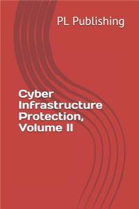 Cyber Infrastructure Protection, Volume II