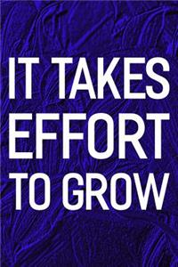 It Takes Effort To Grow