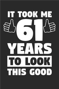 Blank Lined Journal, Diary, Planner, Notebook for 61 Year Old - It Took Me 61 Years To Look This Good - 61st Birthday Gift