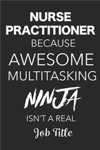 Nurse Practitioner Because Awesome Multitasking Ninja Isn't A Real Job Title
