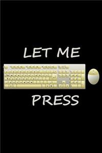 Let me press