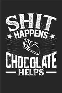 Shit Happens Chocolate Helps: 100 page 6 x 9 Blank lined journal for food lovers funny foodie Gift to jot down his daily ideas and notes