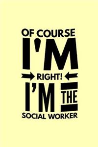 Of course I'm right I'm the social worker