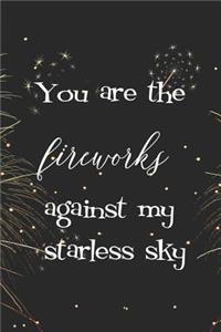 You Are The Fireworks Against My Starless Sky