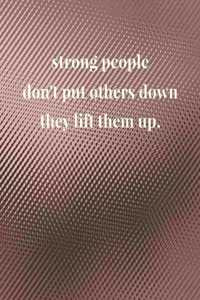 Strong People Don't Put Others Down They Lift Them Up.