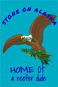 Stone On Alaska Home Of A Reefer Dude