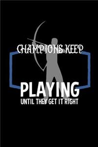 Champions keep playing until they get it right