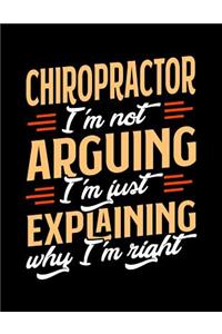Chiropractor I'm Not Arguing I'm Just Explaining Why I'm Right