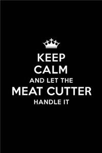 Keep Calm and Let the Meat Cutter Handle It