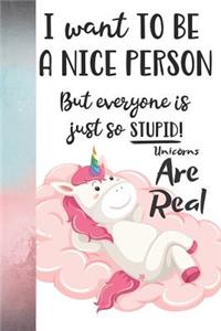I Want To Be A Nice Person But Everyone Is Just So Stupid! Unicorns Are Real