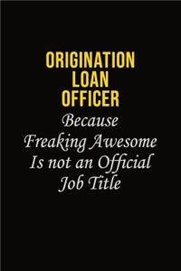Origination Loan Officer Because Freaking Awesome Is Not An Official Job Title