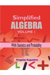 Simplified Algebra (Volume 1)