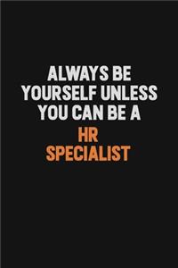 Always Be Yourself Unless You can Be A HR specialist