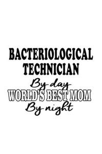 Bacteriological Technician By Day World's Best Mom By Night