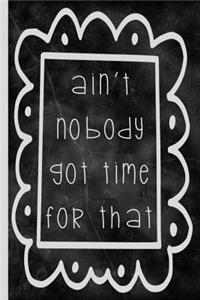 Ain't Nobody Got Time for That