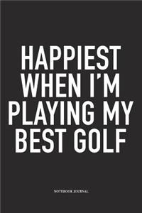 Happiest When I'm Playing My Best Golf