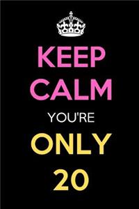 Keep Calm You're Only 20